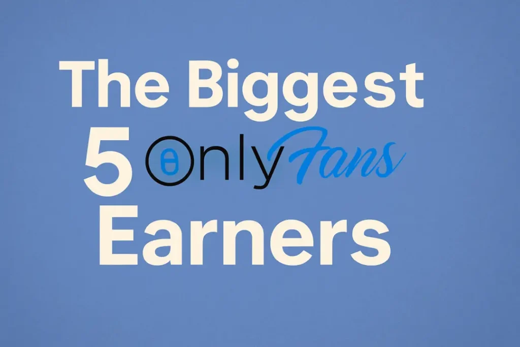 The Biggest 5 OnlyFans Earners