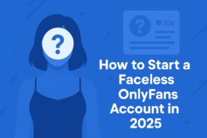 Faceless OnlyFans: How to Start & Succeed Without Showing Your Face