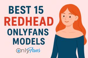 The 15 Best Redhead OnlyFans Creators of 2025 – Rare, Fiery, and