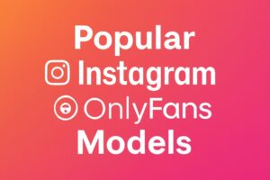 Popular Instagram Models with OnlyFans Accounts